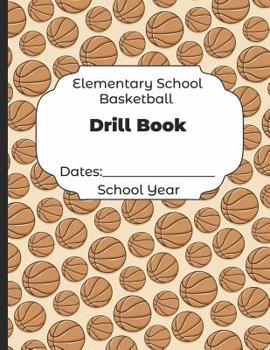 Paperback Elementary School Basketball Drill Book Dates: School Year: Undated Coach Schedule Organizer For Teaching Fundamentals Practice Drills, Strategies, Of Book