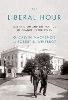 Hardcover The Liberal Hour: Washington and the Politics of Change in the 1960s Book