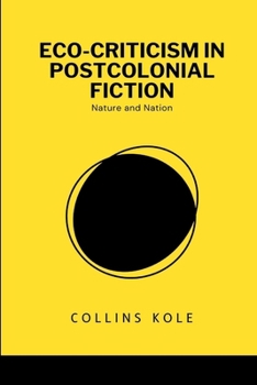 Paperback Eco-Criticism in Postcolonial Fiction: Nature and Nation Book