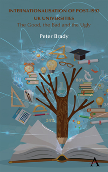 Hardcover Internationalisation of Post-1992 UK Universities: The Good, the Bad and the Ugly Book