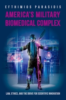 Hardcover America's Military Biomedical Complex: Law, Ethics, and the Drive for Scientific Innovation Book