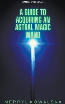Paperback A Guide to Acquiring an Astral Magic Wand Book
