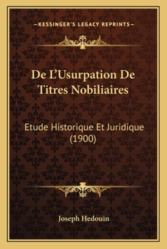 Paperback De L'Usurpation De Titres Nobiliaires: Etude Historique Et Juridique (1900) [French] Book