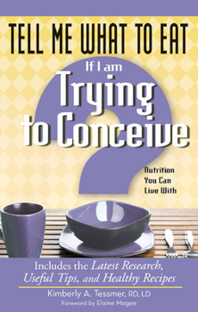 Paperback Tell Me What to Eat If I Am Trying to Conceive: Nutrition You Can Live with Book