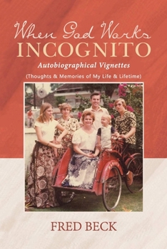 Paperback When God Works Incognito: Thoughts & Memories of My Life & Lifetime Book