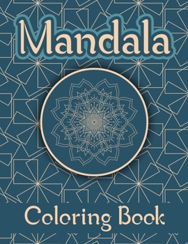 Mandala Coloring Book: Adults Relaxation Coloring Pages for Relaxation and Stress Relief, Mandala Coloring, Mandala Meditation Coloring Book