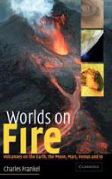 Hardcover Worlds on Fire: Volcanoes on the Earth, the Moon, Mars, Venus and IO Book