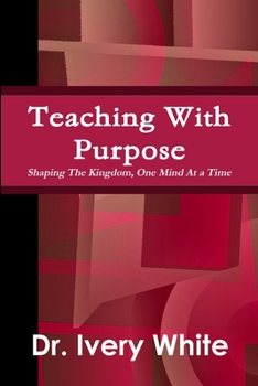 Paperback Teaching With Purpose "Shaping the Kingdom, One Mind At a Time" Book