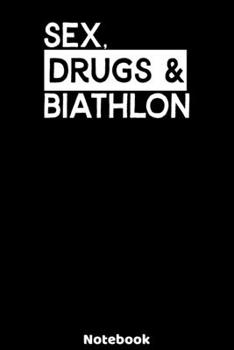 Sex, Drugs and Biathlon Notebook: 120 ruled Pages 6'x9'. Journal for Player and Coaches. Writing Book for your training, your notes at work or school. ... Fans and Lovers for Christmas or Birthdays.