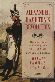 Hardcover Alexander Hamilton's Revolution: His Vital Role as Washington's Chief of Staff Book