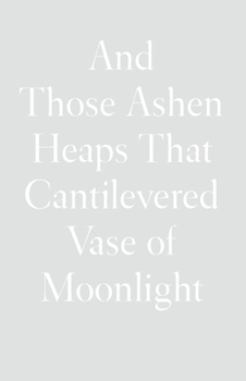 Hardcover And Those Ashen Heaps That Cantilevered Vase of Moonlight Book