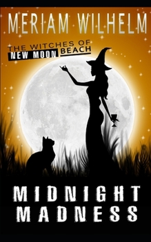Midnight Madness - Book #3 of the Witches Of New Moon Beach