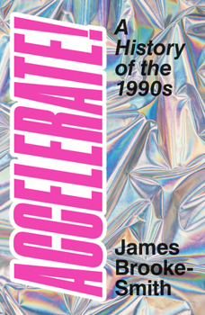 Hardcover Accelerate!: A History of the 1990s Book