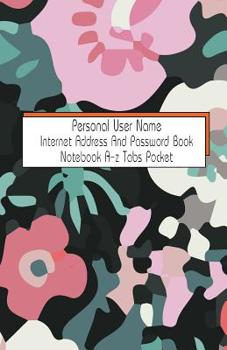 Paperback Personal User Name Internet Address And Password Book Notebook A-z Tabs Pocket: Usernames Journal Diary Notebook Computer Website Secret Passwords Wit Book