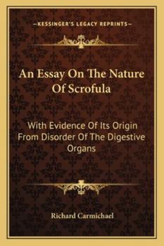 An Essay On The Nature Of Scrofula: With Evidence Of Its Origin From Disorder Of The Digestive Organs