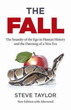 The Fall: The Evidence for a Golden Age, 6,000 years of Insanity and the Dawning of a New Era