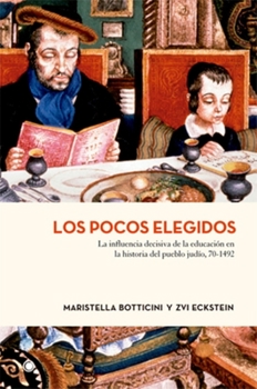 Paperback Los Pocos Elegidos: La Influencia Decisiva de la Educación En La Historia del Pueblo Judío, 70-1492 [Spanish] Book