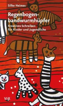 Paperback Regenbogenbandwurmhupfer: Kreatives Schreiben Fur Kinder Und Jugendliche [German] Book