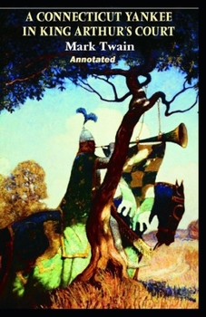 A Connecticut Yankee in King Arthur's Court Annotated