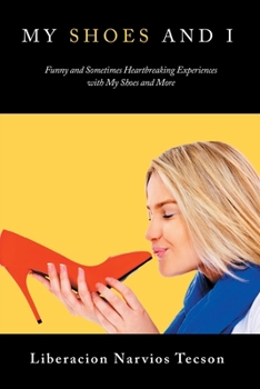 Paperback My Shoes and I: Funny and Sometimes Heartbreaking Experiences with My Shoes and More Book