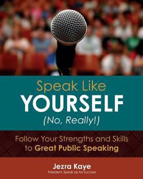 Paperback Speak Like Yourself... No, Really!: Follow Your Strengths and Skills to Great Public Speaking Book