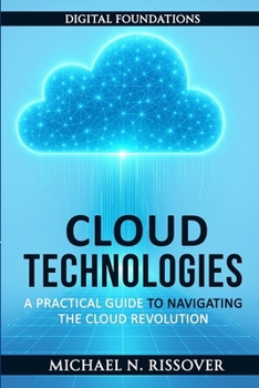 Paperback Cloud Technologies: A Practical Guide to Navigating the Cloud Revolution Book