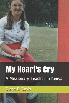Paperback My Heart's Cry: A Missionary Teacher In Kenya Book