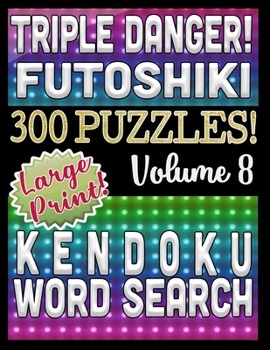 Triple Danger 300 Puzzles - Kendoku, Word Search and Futoshiki: Large Print Combined Fun Logic Puzzles with Variable Difficulty (Burning Hot Series)