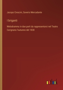 Paperback I briganti: Melodramma in due parti da rappresentarsi nel Teatro Carignano l'autunno del 1838 [Italian] Book