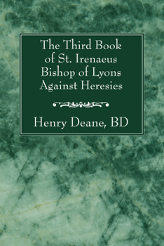 Paperback The Third Book of St. Irenaeus Bishop of Lyons Against Heresies Book