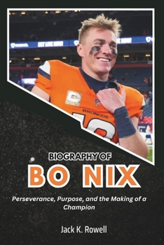Paperback Biography of Bo Nix: Perseverance, Purpose, and the Making of a Champion Book