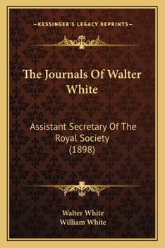 Paperback The Journals Of Walter White: Assistant Secretary Of The Royal Society (1898) Book