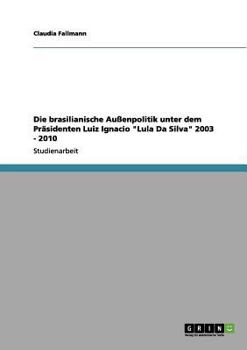 Paperback Die brasilianische Außenpolitik unter dem Präsidenten Luiz Ignacio "Lula Da Silva" 2003 - 2010 [German] Book