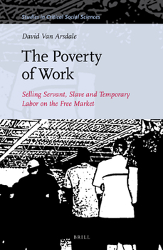 The Poverty of Work: Selling Servant, Slave and Temporary Labor on the Free Market