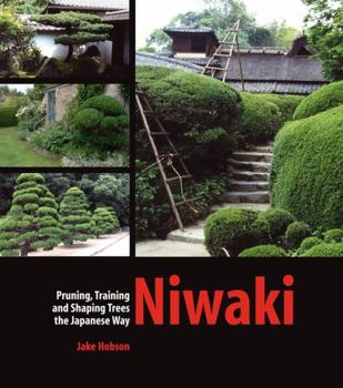 Hardcover Niwaki: Pruning, Training and Shaping Trees the Japanese Way Book
