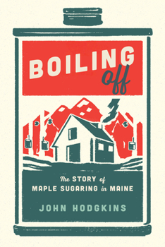 Paperback Boiling Off: Maple Sugaring in Maine Book