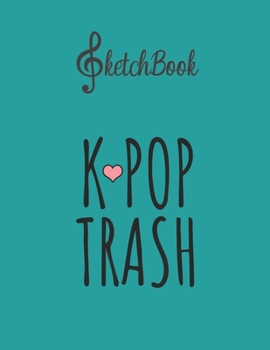 SketchBook: Kpop Trash Blank Kpop Sketchbook for Girls Teens Kids Journal College Marble Size UnLined Notebook 110 Pages of 8.5x11 The Little Kpop Fans Secret Diary and Journals