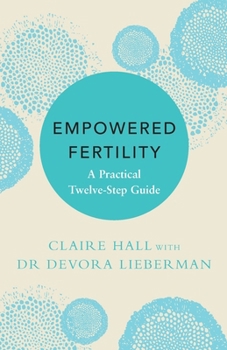 Paperback Empowered Fertility: A Practical Twelve Step Guide Book