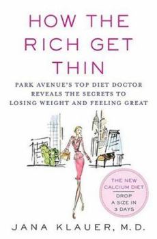 Hardcover How the Rich Get Thin: Park Avenue's Top Diet Doctor Reveals the Secrets to Losing Weight and Feeling Great Book