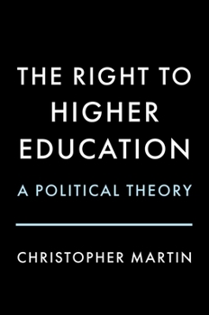 Hardcover The Right to Higher Education: A Political Theory Book