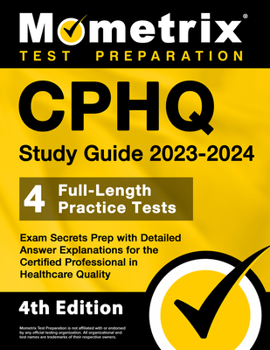 Paperback CPHQ Study Guide 2023-2024 - 4 Full-Length Practice Tests, Exam Secrets Prep with Detailed Answer Explanations for the Certified Professional in Healt Book