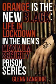 Paperback Orange Is The New Black: Life In Lockdown In The Men's Maximum Security Prison Book