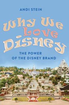 Paperback Why We Love Disney: The Power of the Disney Brand Book