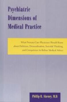 Paperback Psychiatric Dimensions of Medical Practice: What Primary-Care Physicians Should Know about Delirium, Demoralization, Suicidal Thinking, and Competence Book