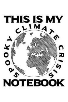 Paperback This Is My Spooky Climate Crisis Notebook: Lined Journal, Diary, Notebook, 6x9 inches with 120 Pages. Book