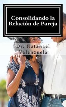 Paperback Consolidando La Relacion de Pareja: Primer Manual Para Afirmar Parejas [Spanish] Book