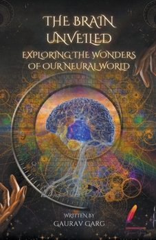 Paperback The Brain Unveiled: Exploring the Wonders of Our Neural World Book