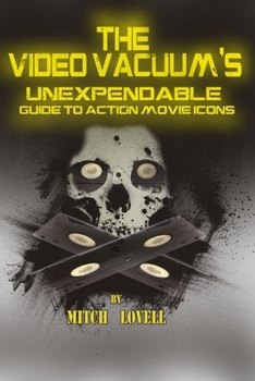 Paperback The Video Vacuum's Unexpendable Guide to Action Movie Icons Book