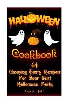 Paperback Halloween Cookbook: 64 Amazing Tasty Recipes For Your Best Halloween Party: (Recipes for Halloween, Halloween Appetizers, Halloween Sweets Book