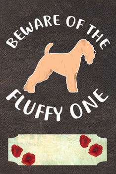 Beware Of The Fluffy One Notebook Journal: 110 Blank Lined Papers - 6x9 Personalized Customized Soft Coated Wheaten Terrier Notebook Journal Gift For ... Wheaten Terrier Puppy Owners and Lovers